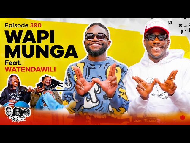 MIC CHEQUE PODCAST | Episode 390 | Wapi Munga Feat. WATENDAWILI