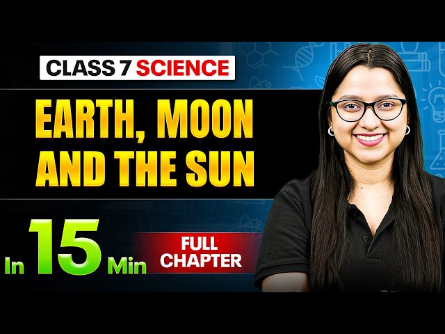 Earth, Moon and the Sun Science Class 7 || Complete Chapter In 15 Minutes 🎯