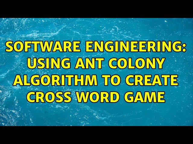 Software Engineering: Using ant colony algorithm to create cross word game