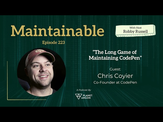 Chris Coyier: The Long Game of Maintaining CodePen
