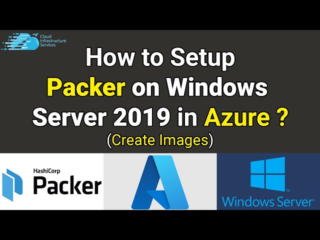 How to Setup Packer on Windows Server 2019 in Azure (Create Images)