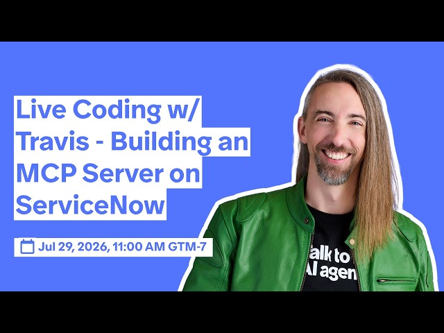 Live Coding w/ Travis: Building an MCP Server on ServiceNow