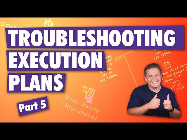 Troubleshooting SQL Server Execution Plans