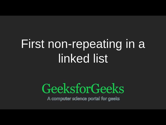 First non-repeating integer in a linked list | GeeksforGeeks