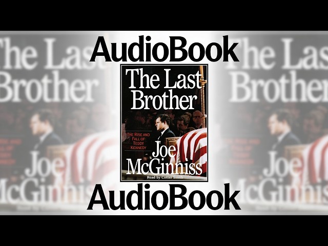 The Last Brother - Joe McGinniss Ted Kennedy : audiobook full length biography