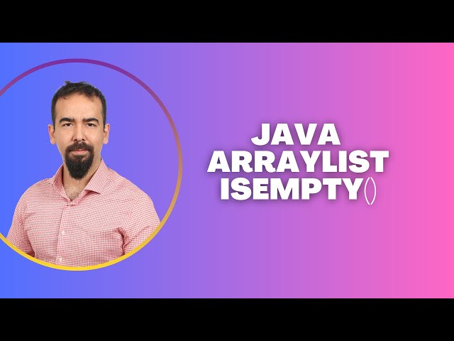 #120 Java ArrayList isEmpty() – Check If List is Empty with Examples