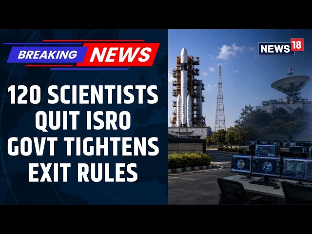 ISRO Tightens Exit Rules for Gaganyaan Scientists Amid Rising Resignations and Talent Loss | News18