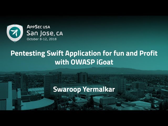Pentesting Swift Application with OWASP iGoat - Swaroop Yermalkar - AppSecUSA 2018