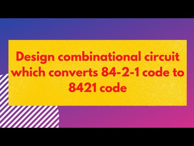 Design a combinational circuit which converts code from 84-2-1 to 8421 code #digitalelectronics