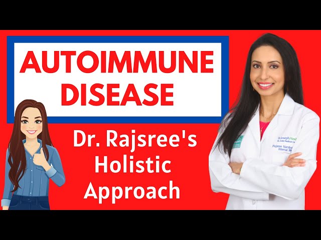 AUTOIMMUNE DISEASE:  Dr. Rajsree's Holistic Approach through Diet, Lifestyle, and Key Supplements