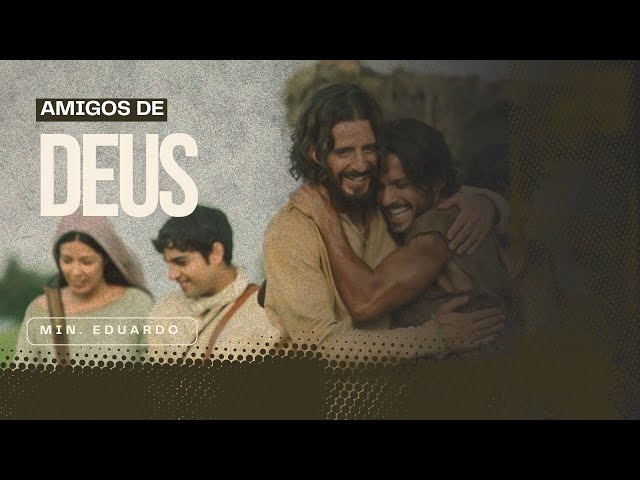 AMIGOS DE DEUS | Ministro Eduardo