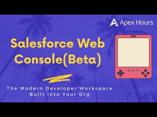 Salesforce Web Console (Beta): The Modern Developer Workspace Built Into Your Org