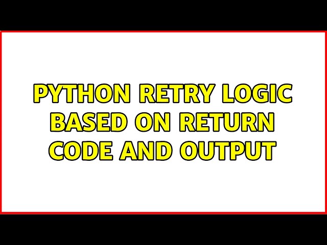 Python retry logic based on return code and output
