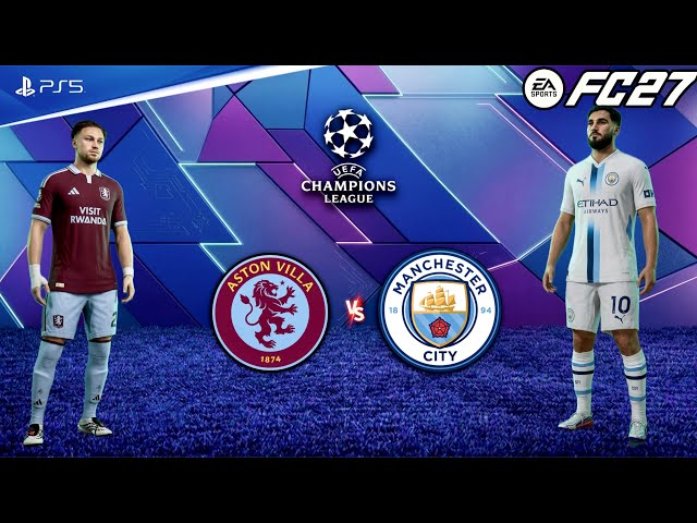 FC 27 - Aston Villa vs MAN CITY - UEFA Champions League Full Match Gameplay I PS5™ Pro [4K60]
