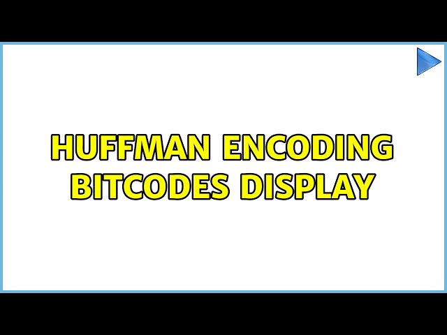 Huffman encoding bitcodes display (2 Solutions!!)