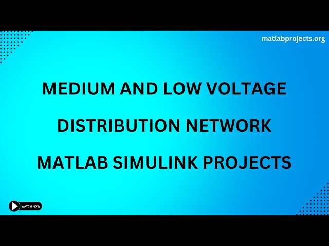 Medium and Low Voltage Distribution Network Matlab Simulink Projects