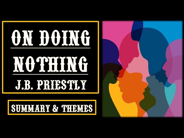 On Doing Nothing: J.B. Priestly Summary&Themes |Short Story Explanation & Analysis @Aspiring_Minds