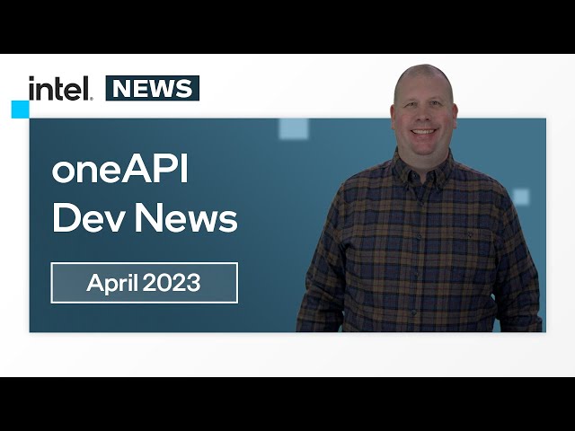 April 2023 | oneAPI Dev News  | Intel Software