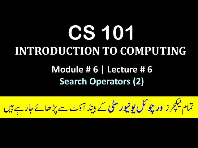 CS 101 Module 6 | search operators | introduction to computing | Vu lectures 