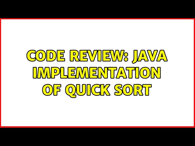 Code Review: Java Implementation of Quick Sort (5 Solutions!!)