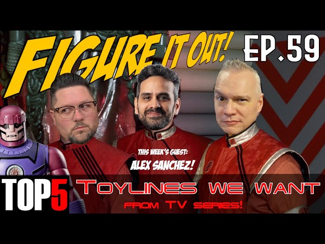 Figure It Out! Podcast! Ep 59: w/Alex Sanchez! TV Shows that Need Toys!