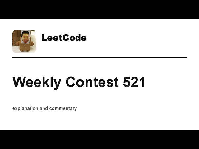 Leetcode Weekly Contest 521 with commentary