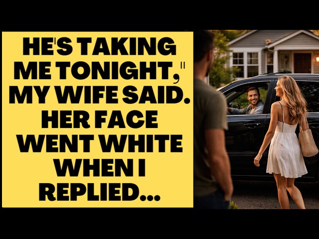 He's Taking Me Tonight," My Wife Said. Her Face Went White When I Replied...