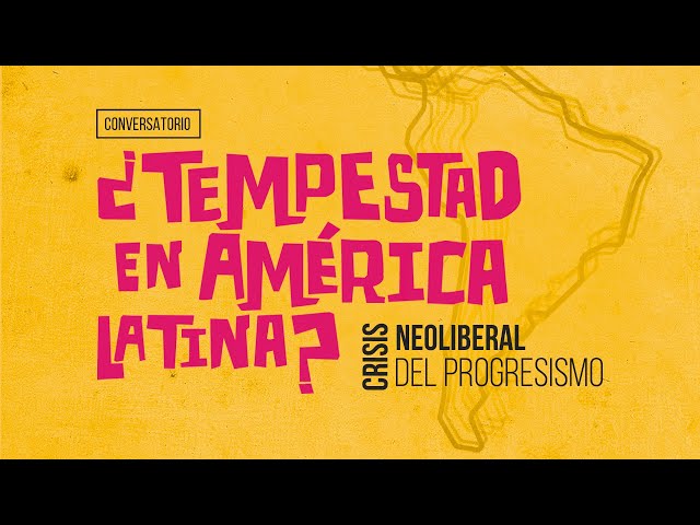 ¿Tempestad en América Latina? Crisis neoliberal y crisis del progresismo en latinoamérica