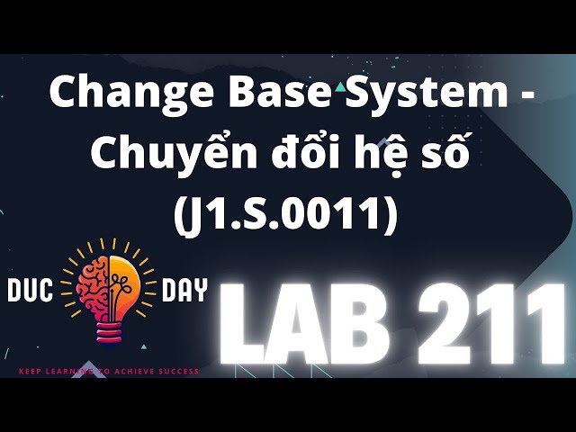 LAB211: Chuyển Đổi Hệ Thống Số Theo Nhiều Cách (J1.S.0011) - 100LOC - Phần 2