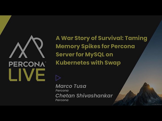 A War Story of Survival Taming Memory Spikes for MySQL  - Marco Tusa, Chetan Shivashankar, Percona
