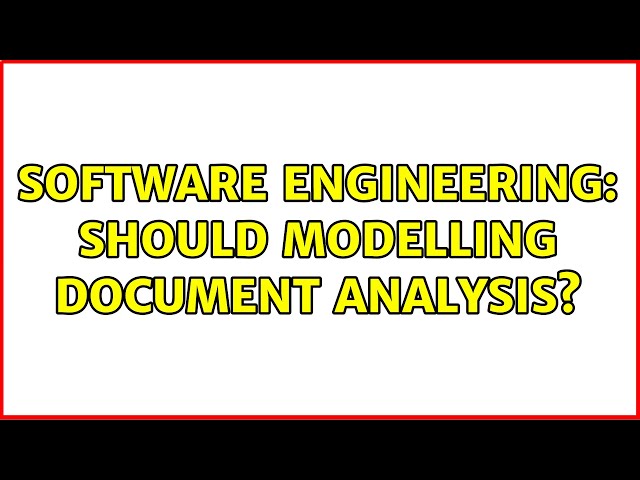 Software Engineering: Should Modelling Document Analysis? (2 Solutions!!)