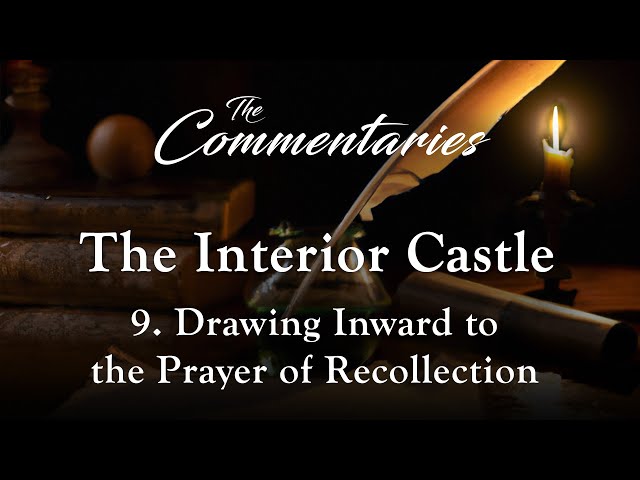 Episode 9: Drawing Inward To The Prayer of Recollection | The Commentaries: The Interior Castle