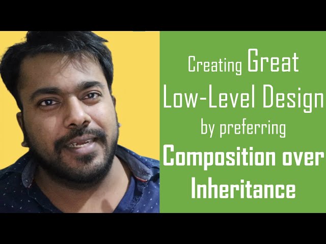 Creating Great Low-Level Design by preferring Composition over Inheritance | OOPs Concepts