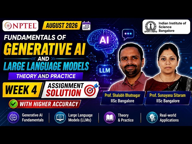 Fundamentals of Generative AI and Large Language Models: Theory and Practice | Week 4
