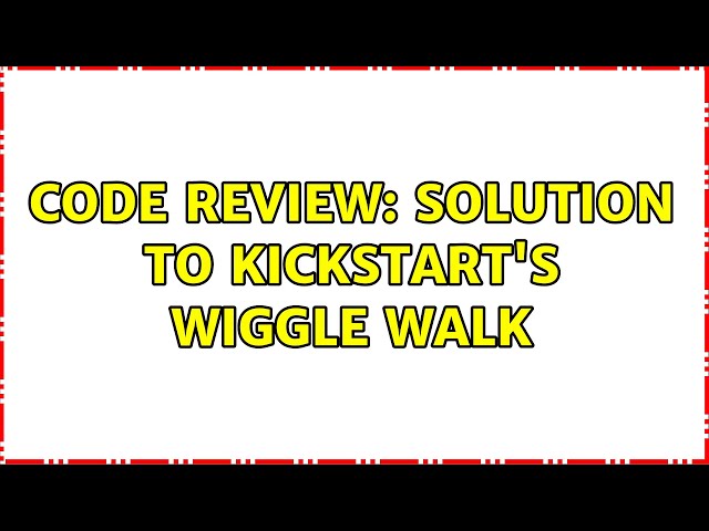 Code Review: Solution to Kickstart's Wiggle Walk (2 Solutions!!)