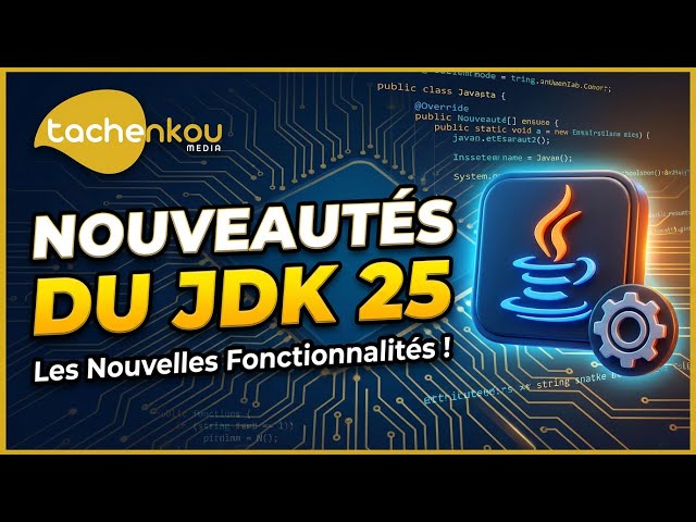 JDK 25 : La Mise à Jour QUI CHANGE TOUT pour les Développeurs Java !
