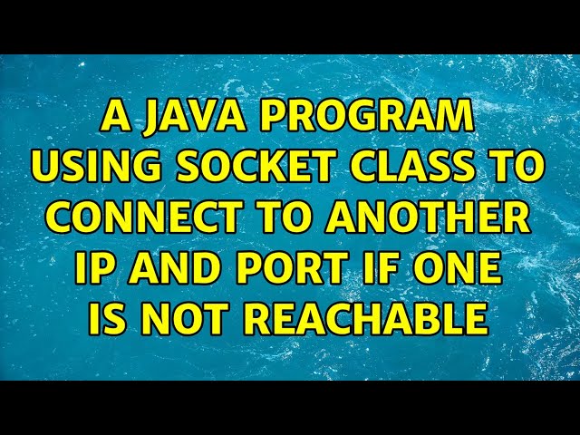 A Java Program using socket class to connect to another ip and port if one is not reachable