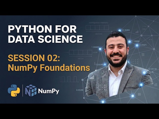 Session 02: NumPy Foundations | Eng.Mostafa Abdelzaher