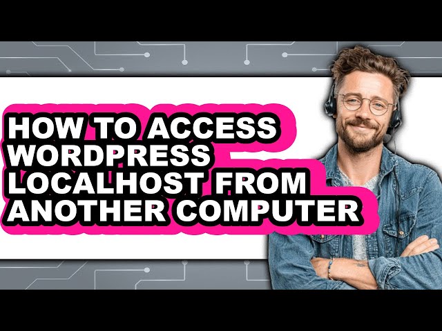 How to Access WordPress Localhost from Another Computer 2025 - Easy Guide