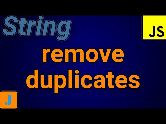 How To Remove Duplicates From A String In JavaScript