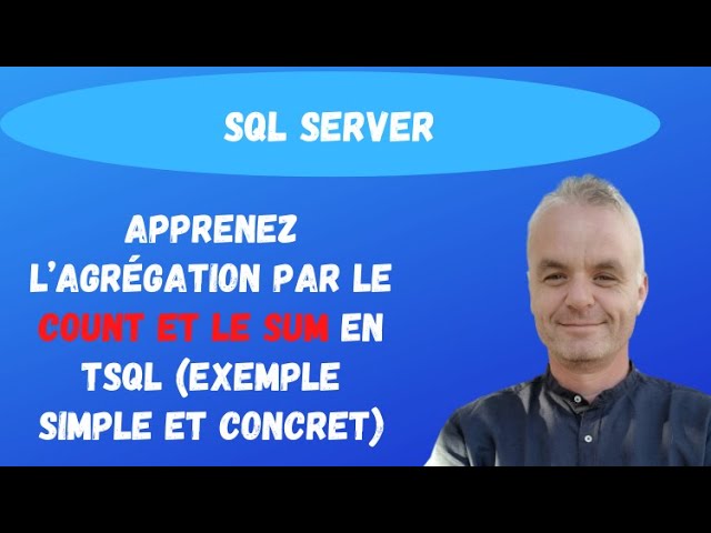 Découvrez le COUNT et le SUM en Transact SQL | (exemple simple et concret)