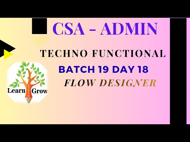 CSA Batch 19|| Day 18 || Flow Designer