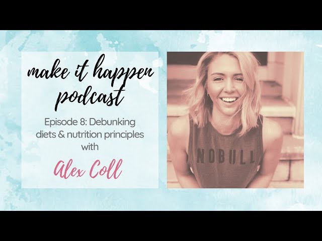S1 E9 Debunking diets, nutrition principles to live by, & the process of change with Alex Coll