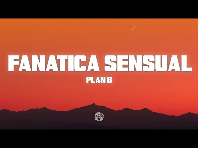 Plan B - Fanática Sensual (Letra/Lyrics)