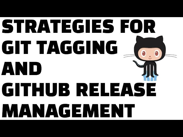 Strategies for Github Tagging and Release Management