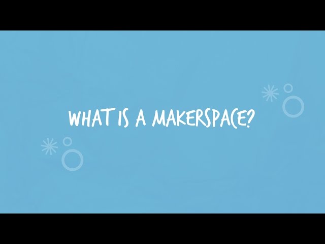 What is a Makerspace?