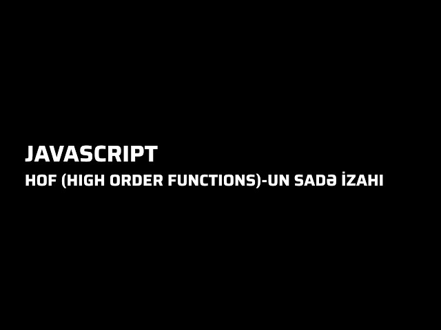 Javascript - HOF (High Order Functions) sadə və praktiki izah - Dərs 20