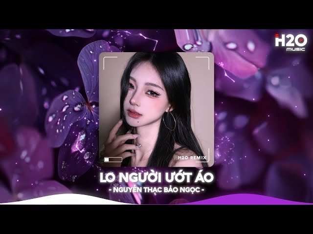 Lo Người Ướt Áo Remix, Sao Thấy Đôi Mi Em Buồn Remix TikTok🎼Nhạc Remix TikTok Hay 2025