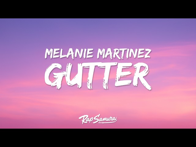 Melanie Martinez - GUTTER (Lyrics)