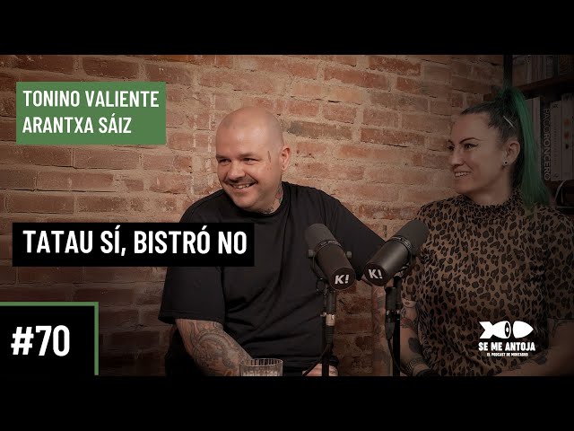 #70 | Tonino Valiente y Arantxa Sáiz | TATAU SÍ, BISTRÓ NO